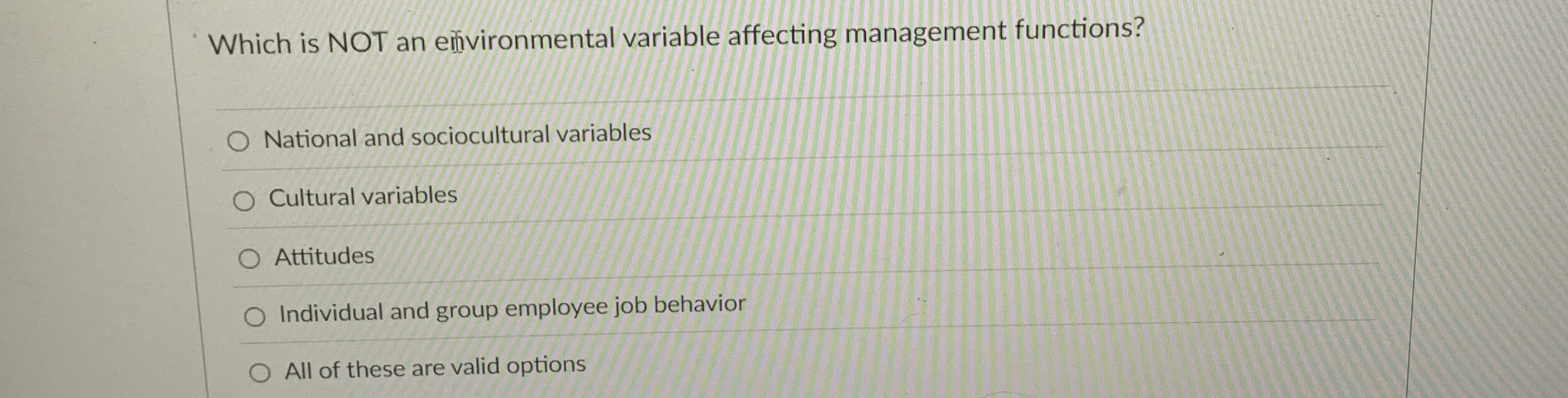  Which is NOT an einvironmental variable affecting management functions? National and