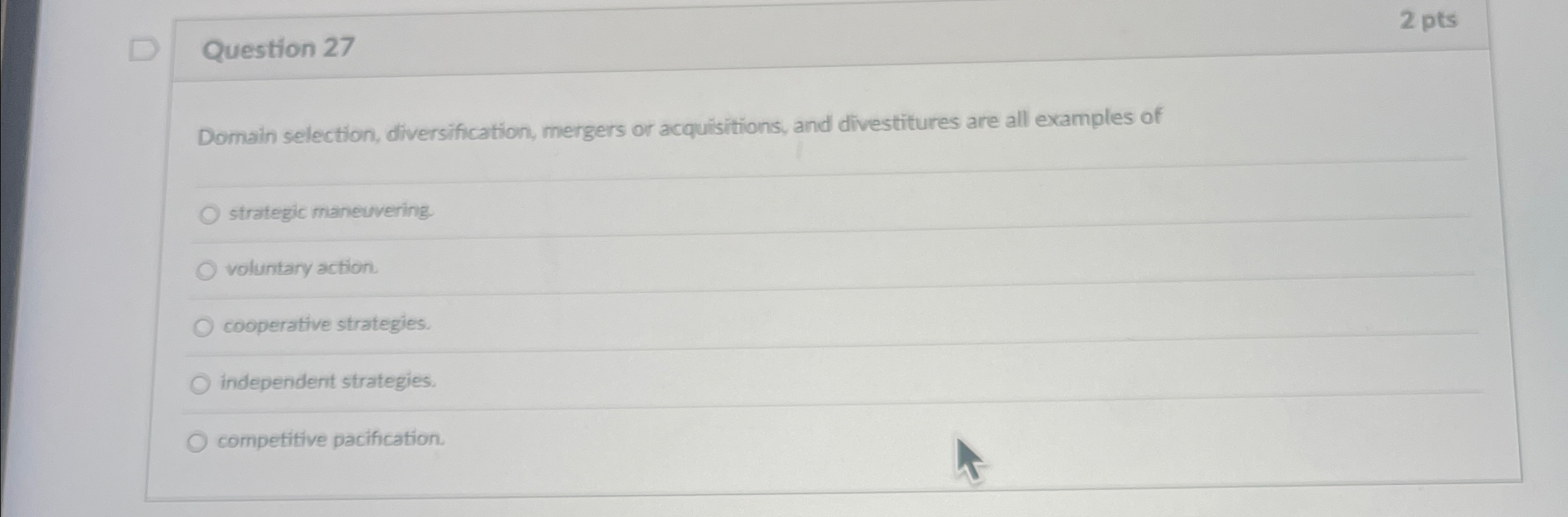  Question 27 2 pts Domain selection, diversification, mergers or acquisitions, and