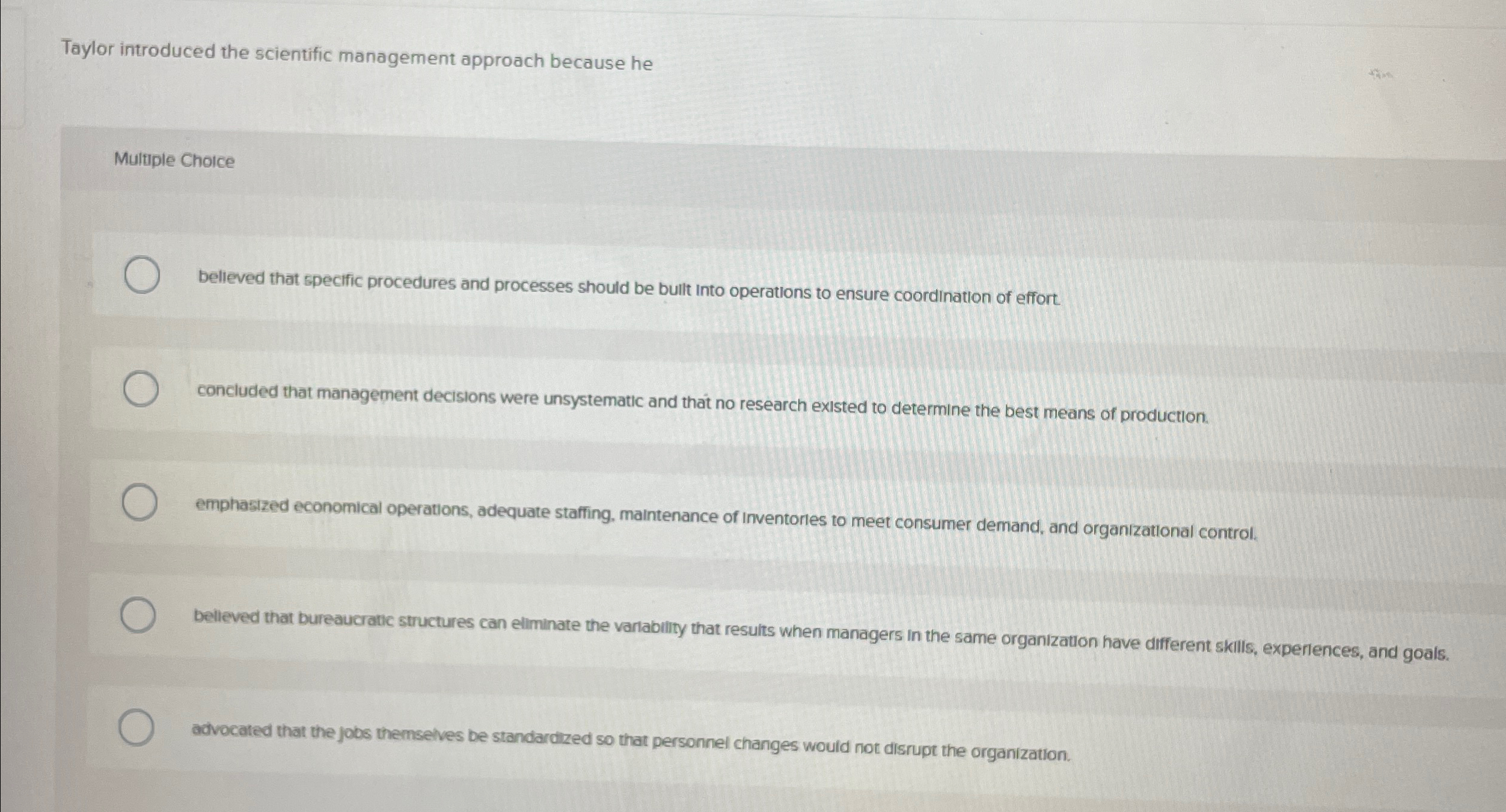  Taylor introduced the scientific management approach because he Multiple Cholce belleved