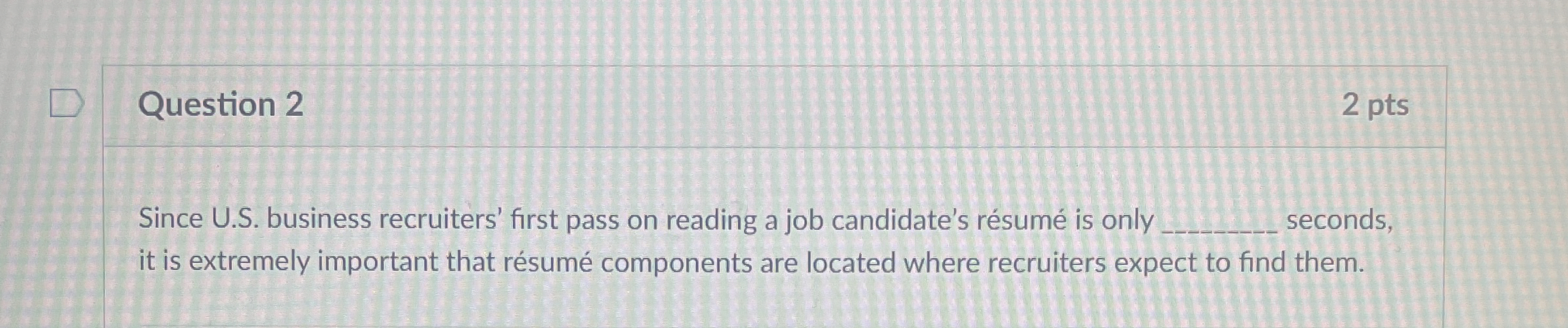  Question 2 2 pts Since U.S. business recruiters' first pass on