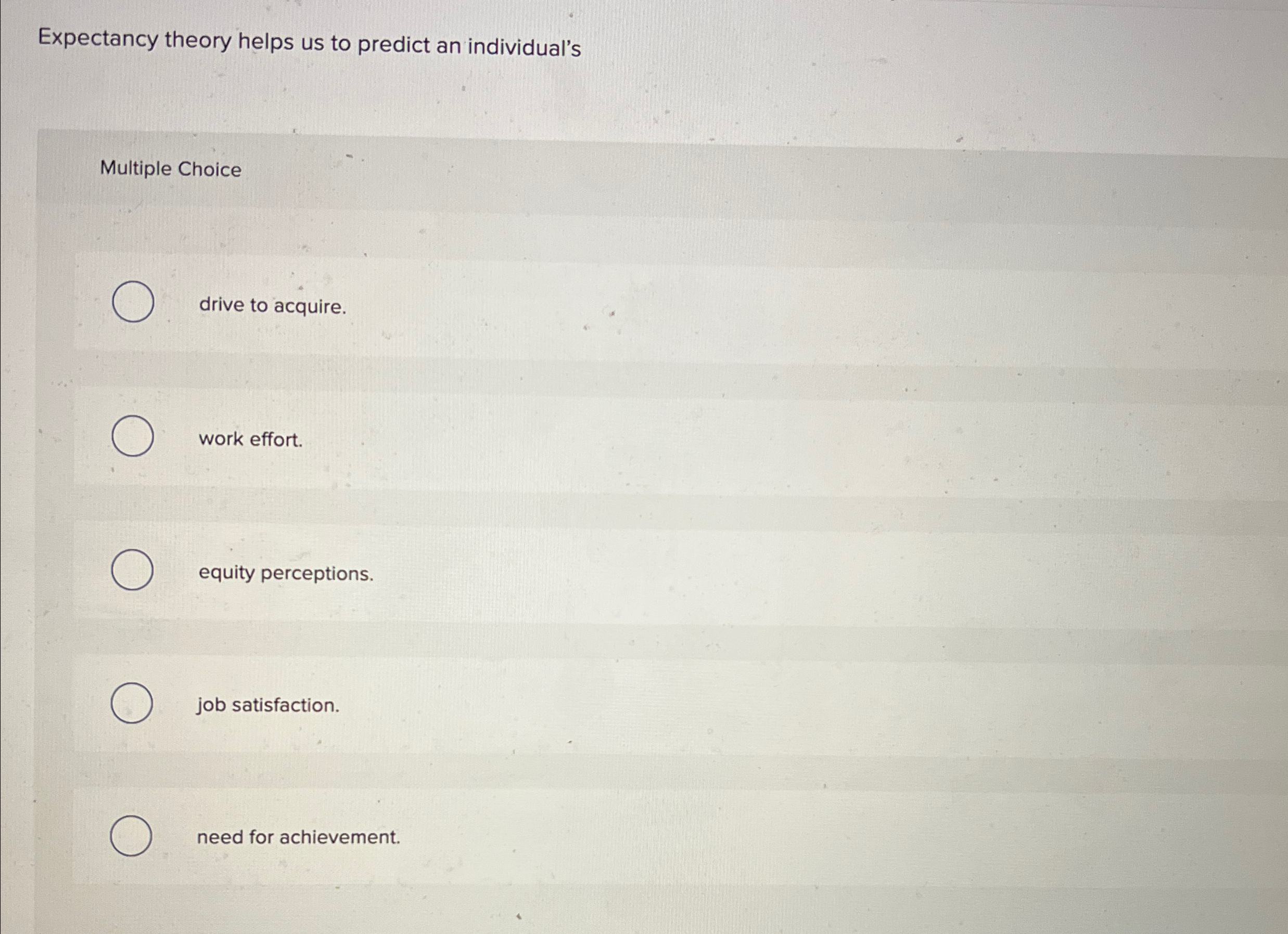  Expectancy theory helps us to predict an individual's Multiple Choice drive