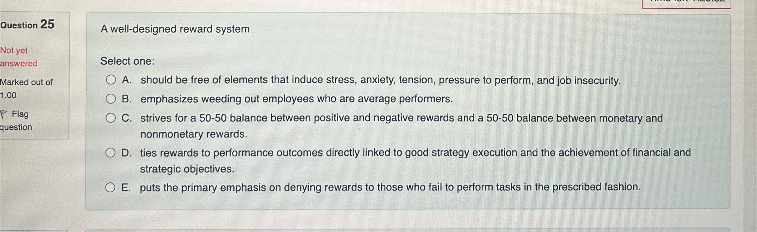  Question 25 A well-designed reward system Not yet answered Marked out