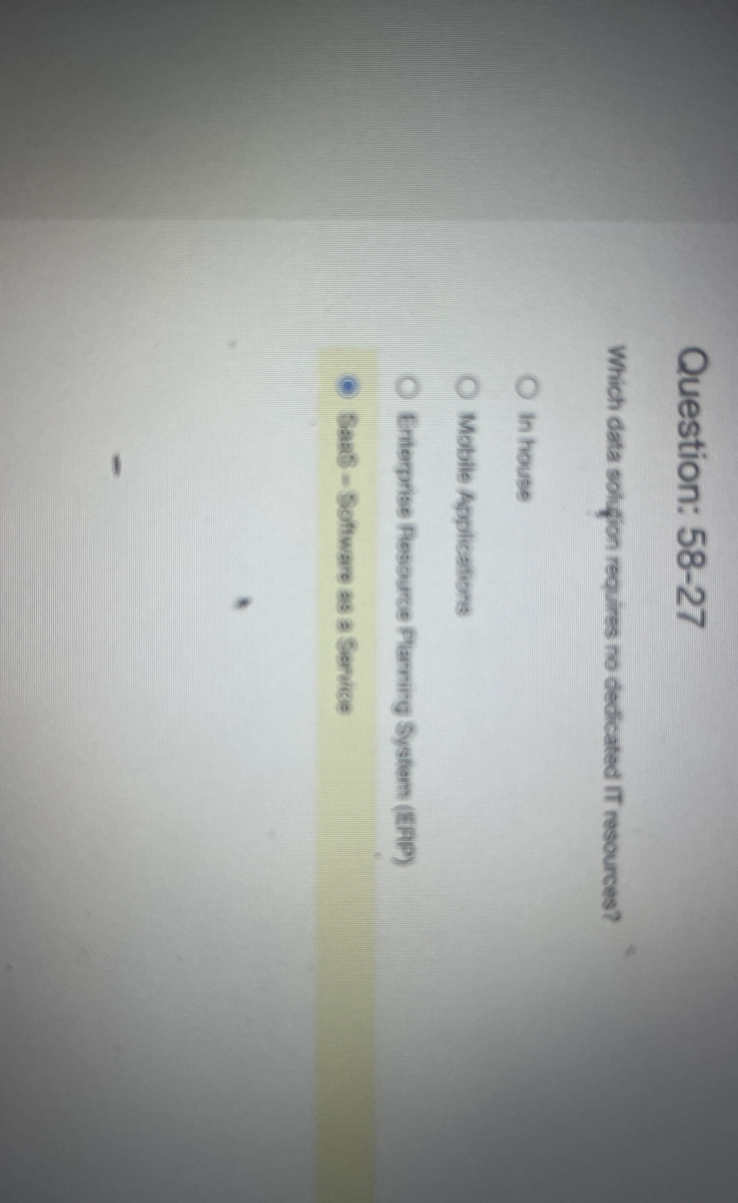  Question: 58-27 Which data soltion requires no dedicated it resources? In