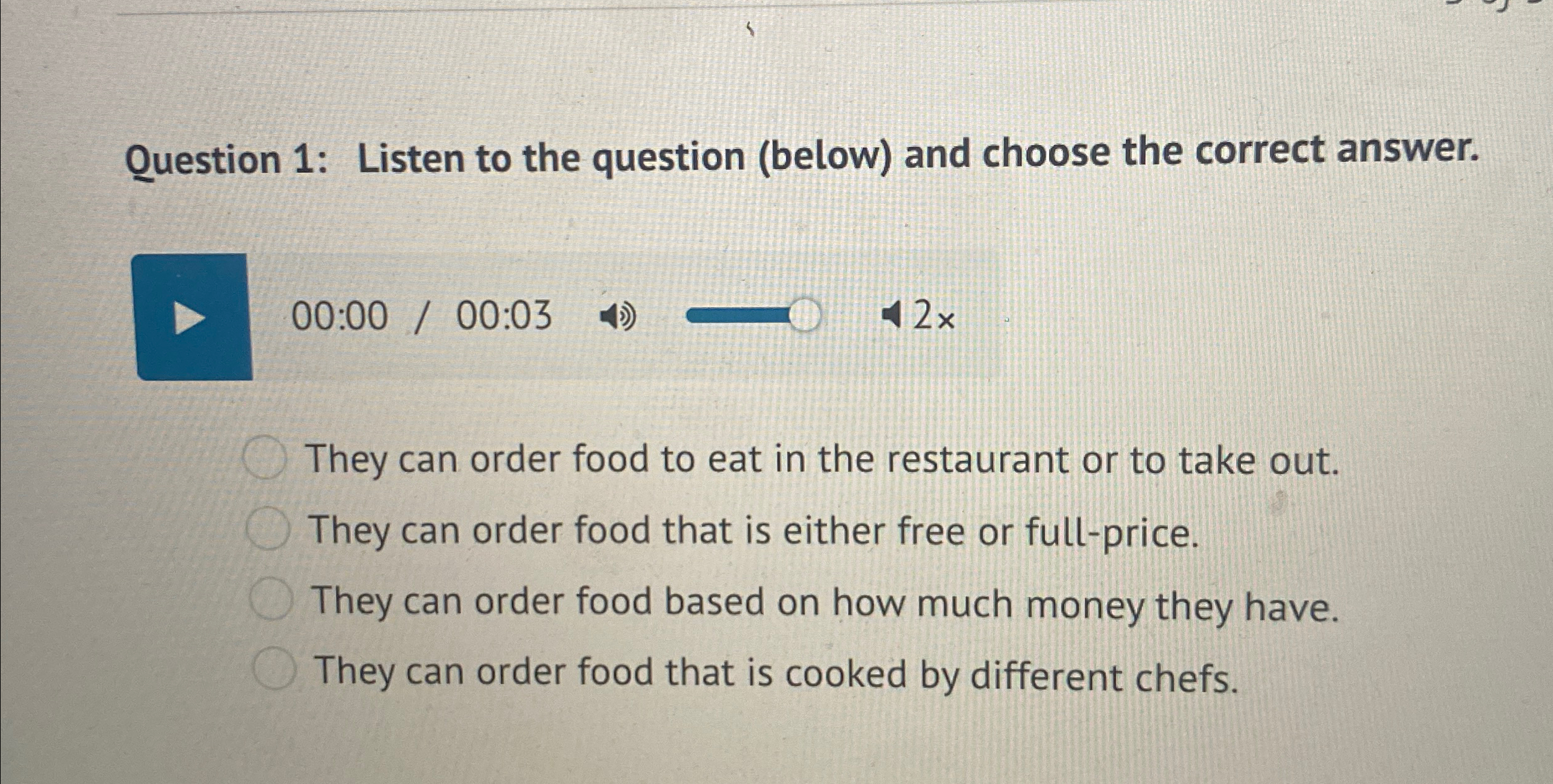  Question 1: Listen to the question (below) and choose the correct