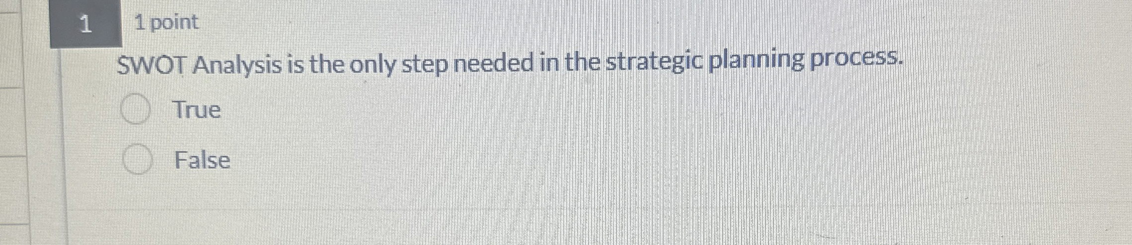  1 1 point SWOT Analysis is the only step needed in