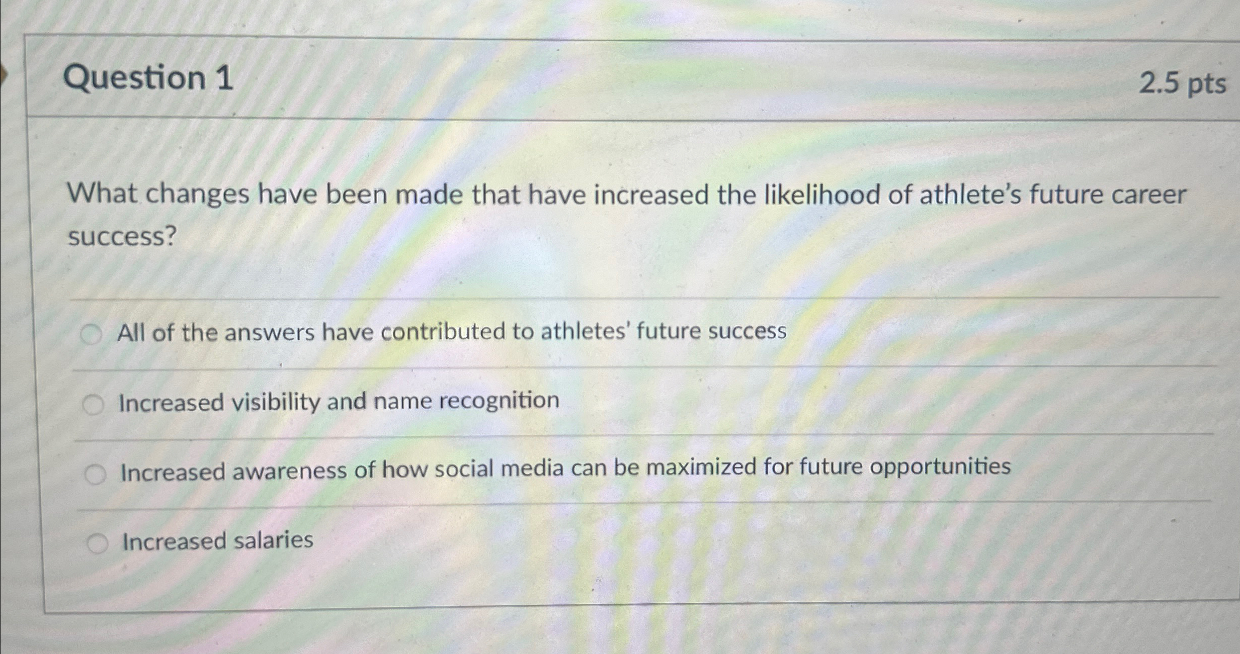  Question 1 2.5pts What changes have been made that have increased