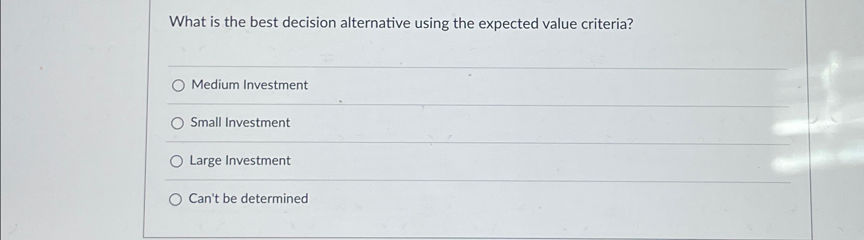  What is the best decision alternative using the expected value criteria?