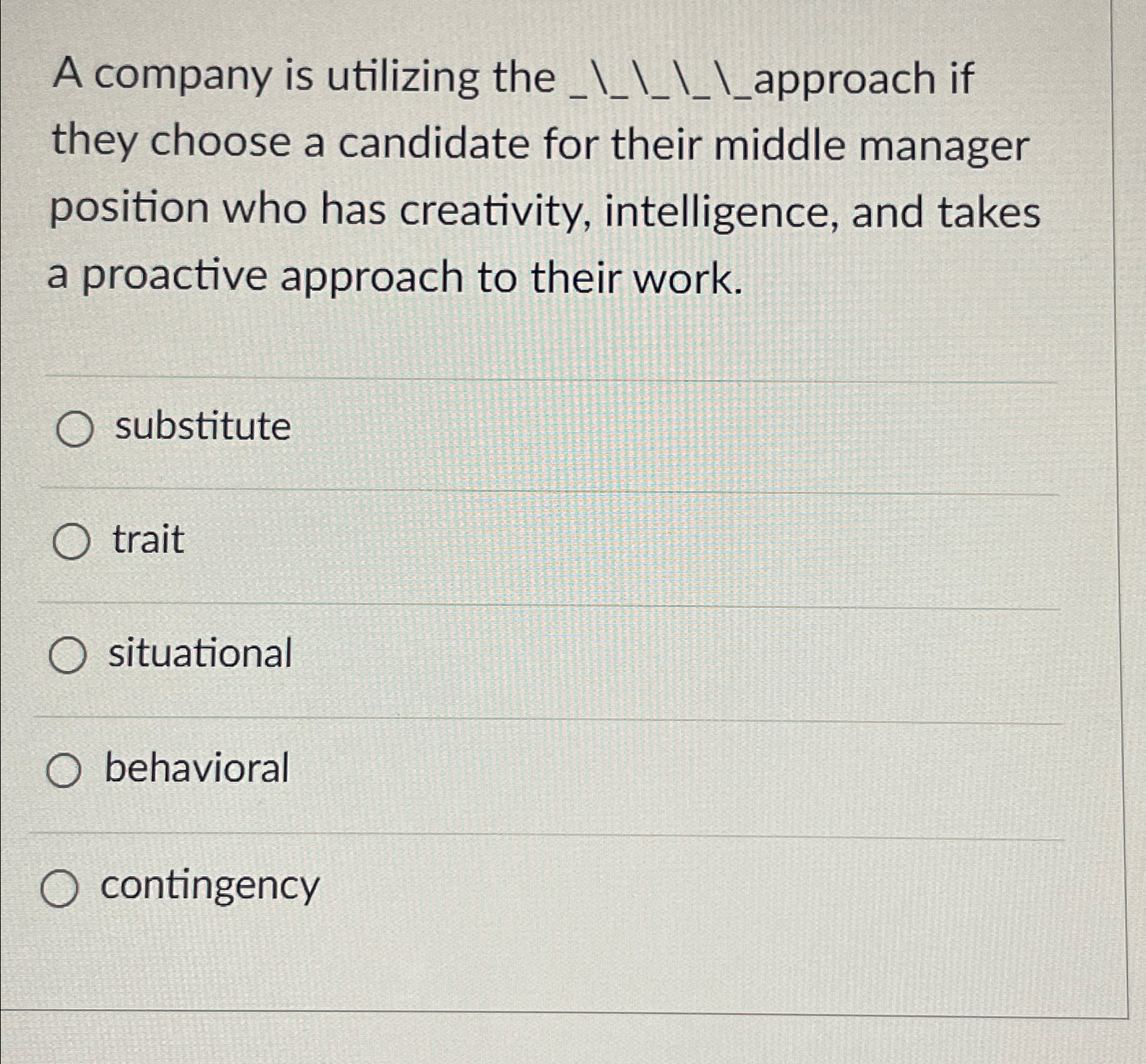  A company is utilizing the ???????????????approach if they choose a candidate