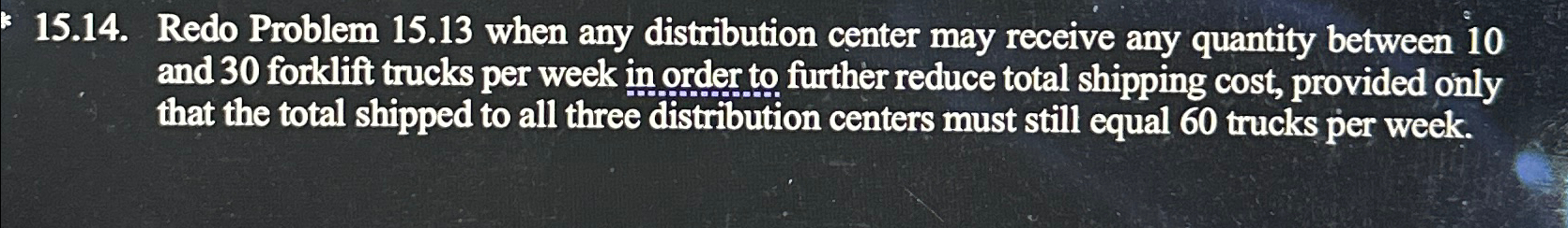  15.14. Redo Problem 15.13 when any distribution center may receive any