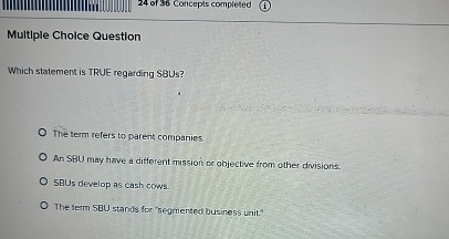  Multiple Cholce Question Which statement is TRUE regarding SBUs? The term