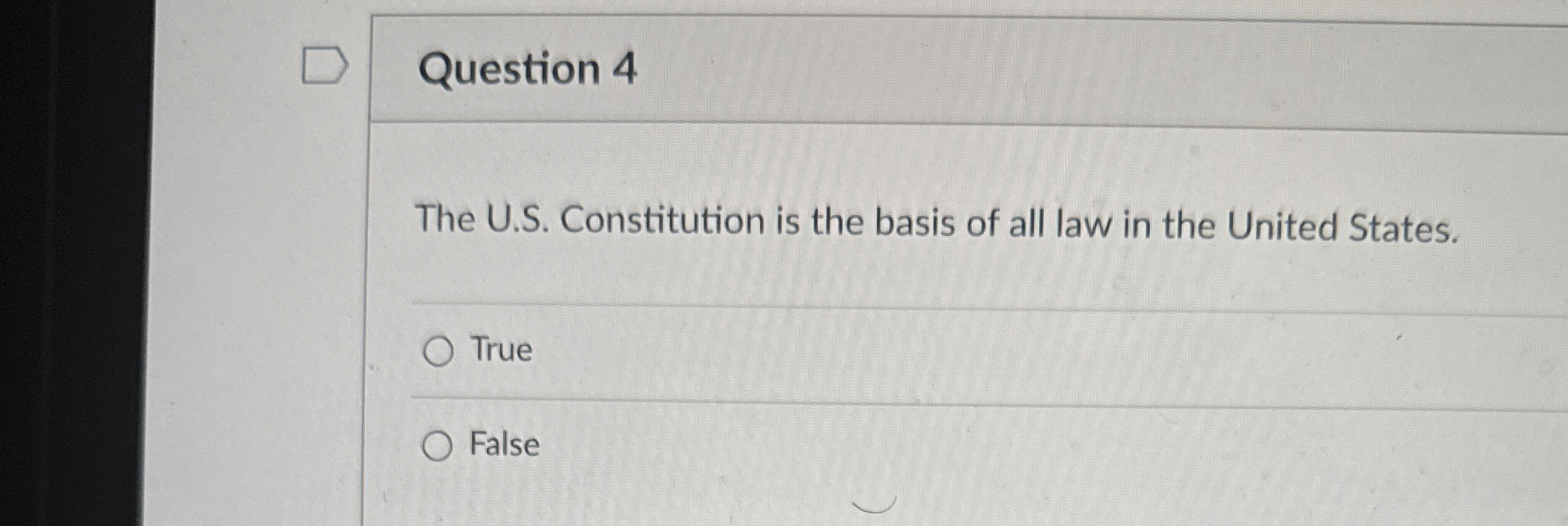  Question 4 The U.S. Constitution is the basis of all law