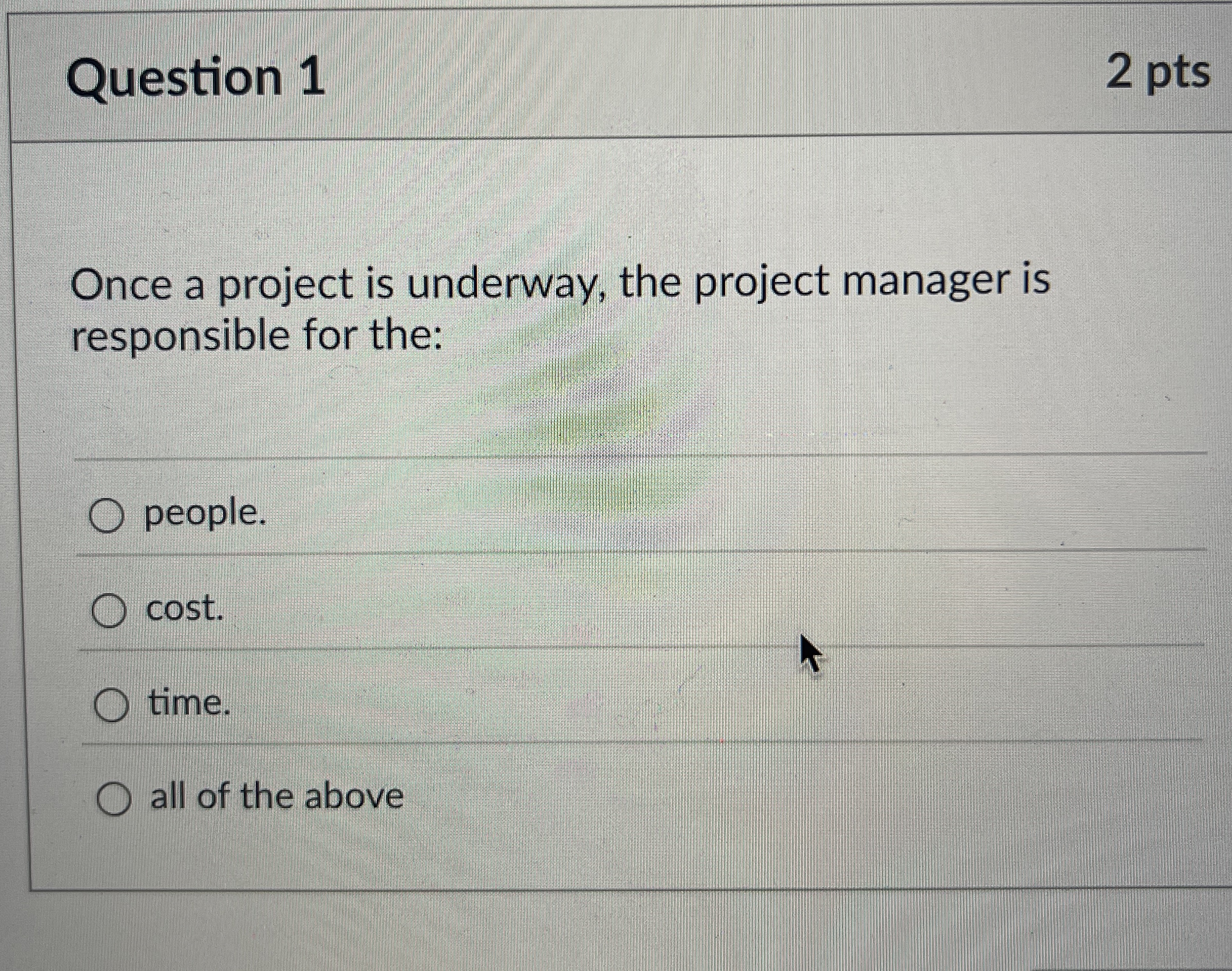  Question 1 Once a project is underway, the project manager is