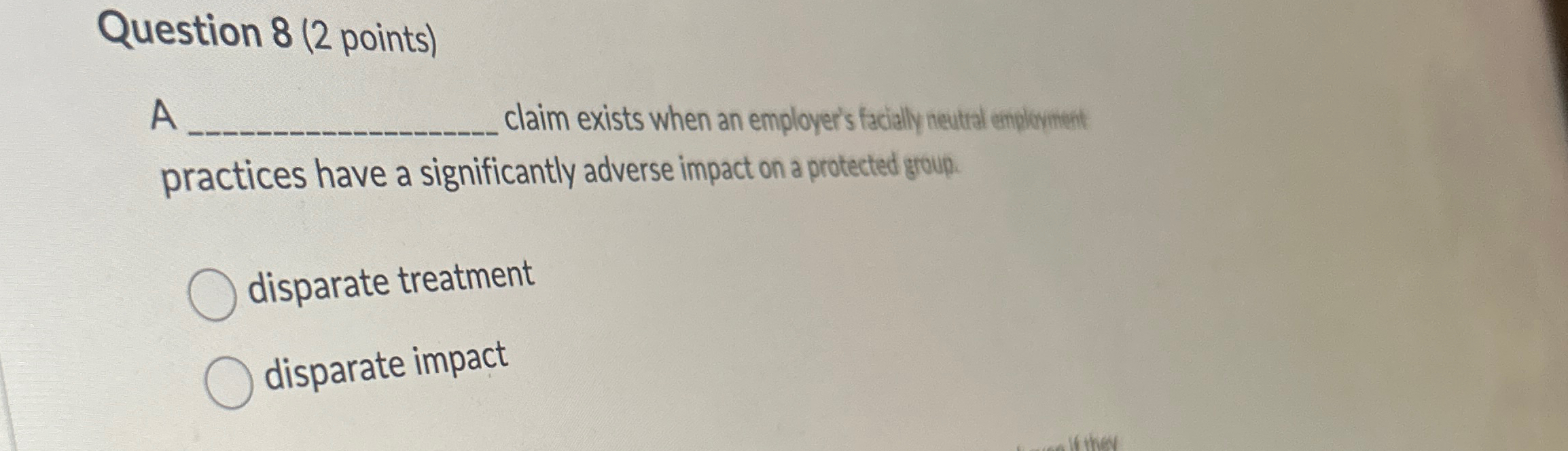  Question 8(2 points) A claim exists when an employer's facially neutral