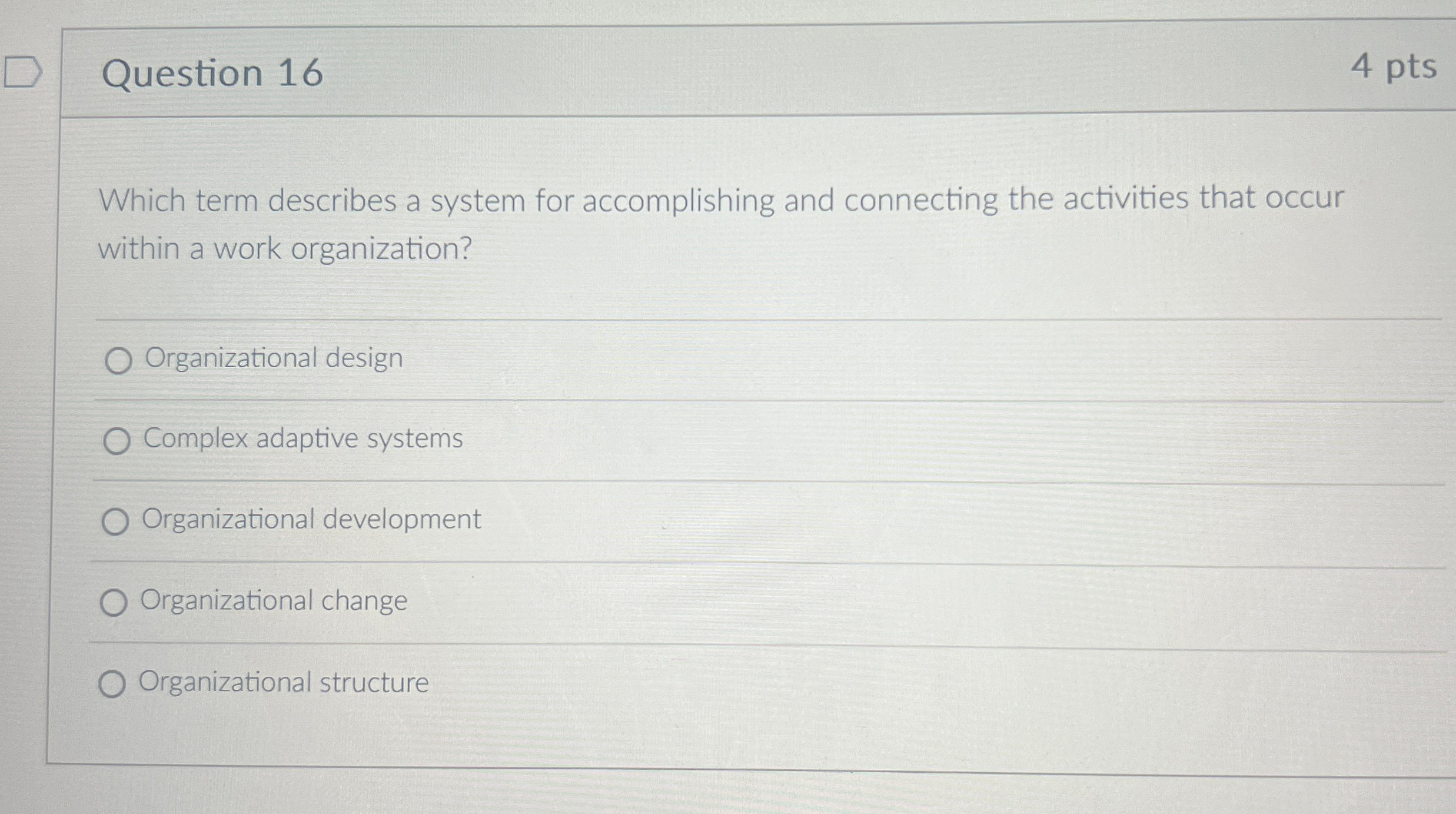 Question 16 4 pts Which term describes a system for accomplishing