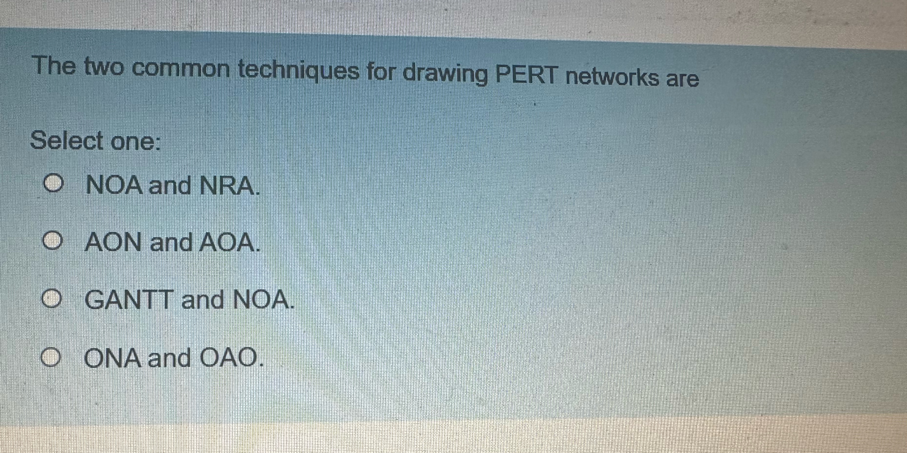  The two common techniques for drawing PERT networks are Select one: