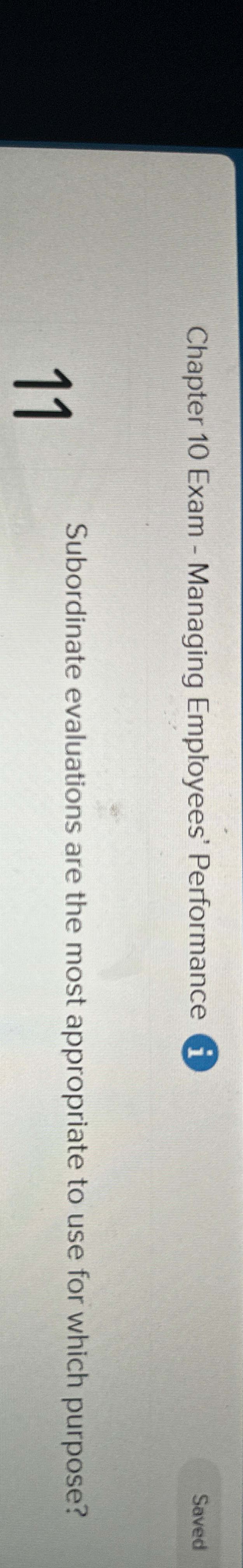  Chapter 10 Exam - Managing Employees' Performance 11 Subordinate evaluations are