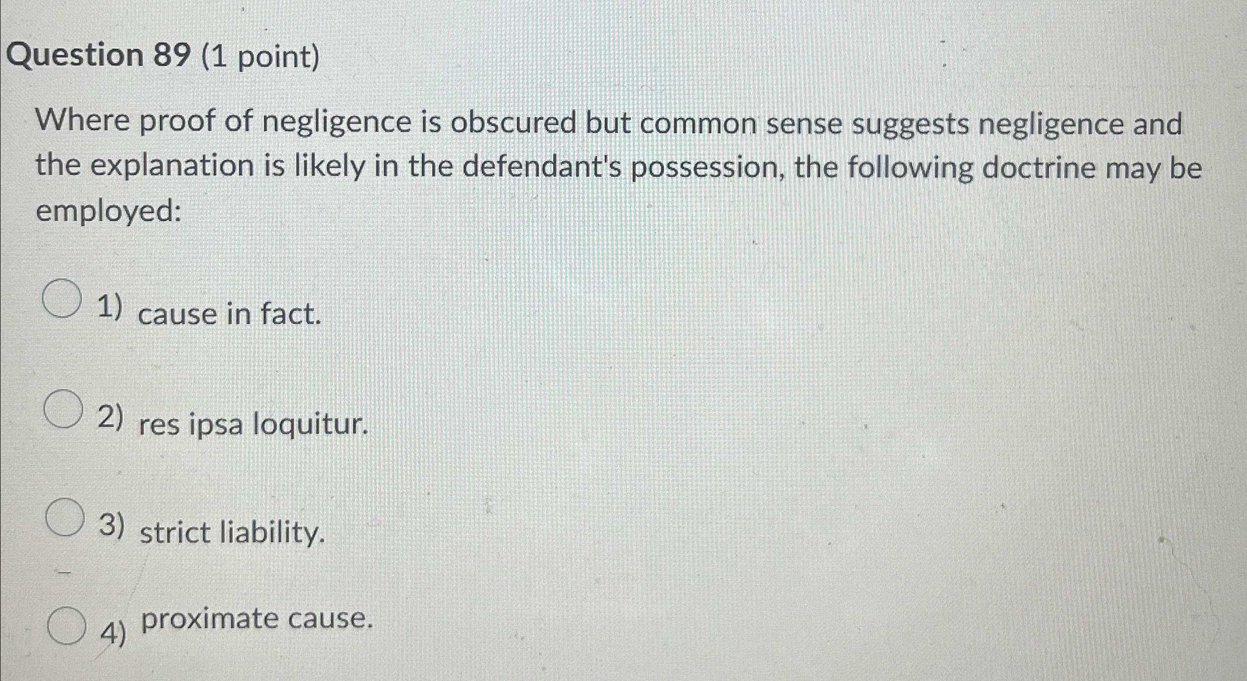  Question 89(1 point) Where proof of negligence is obscured but common
