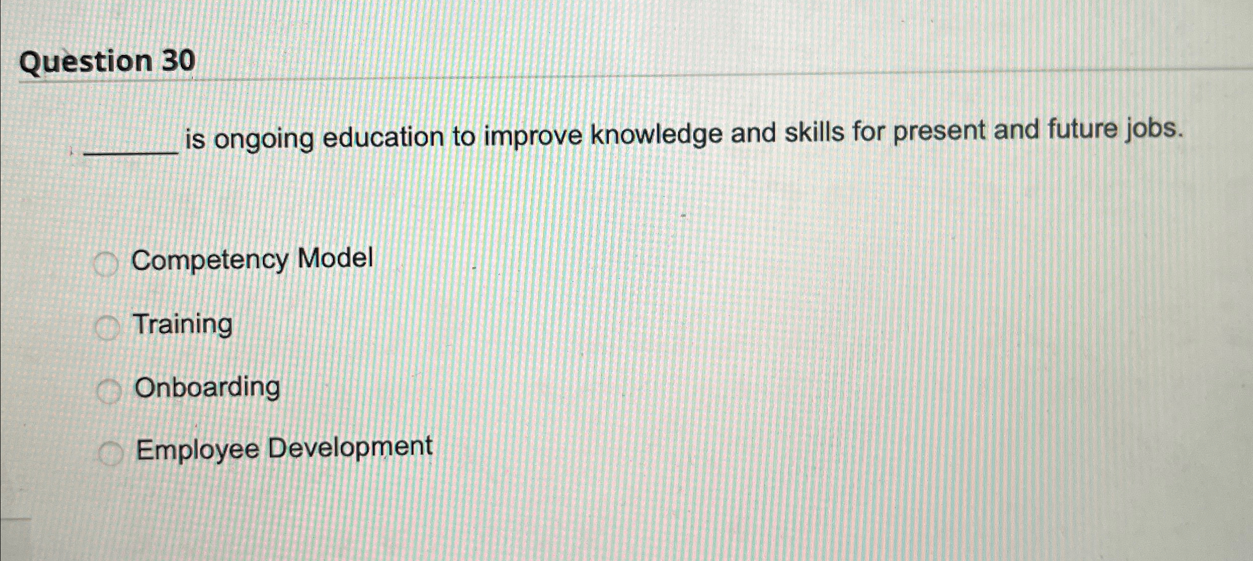  Question 30 q, is ongoing education to improve knowledge and skills