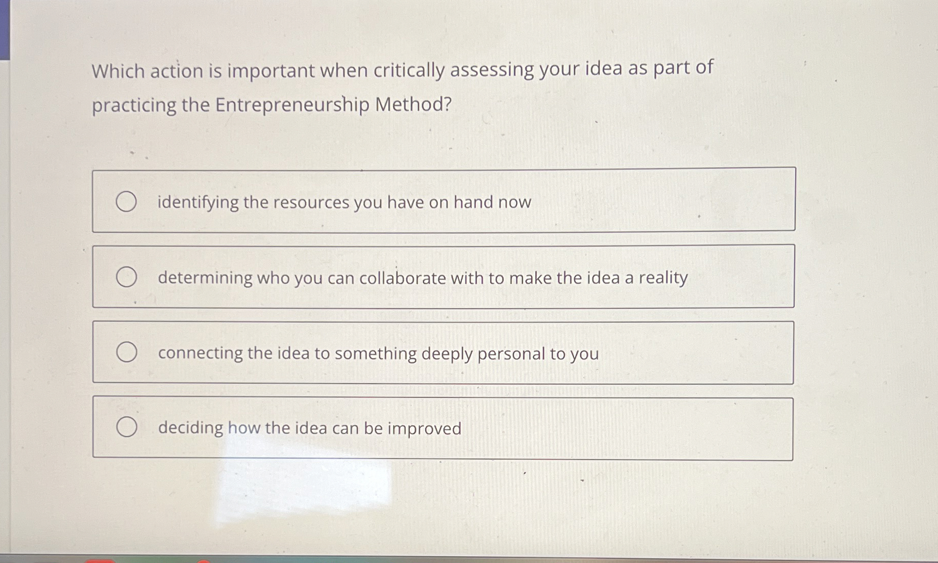  Which action is important when critically assessing your idea as part