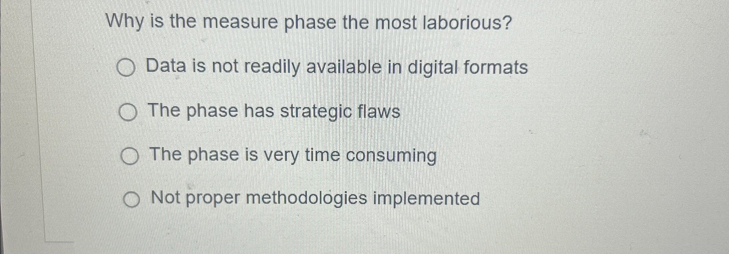  Why is the measure phase the most laborious? Data is not