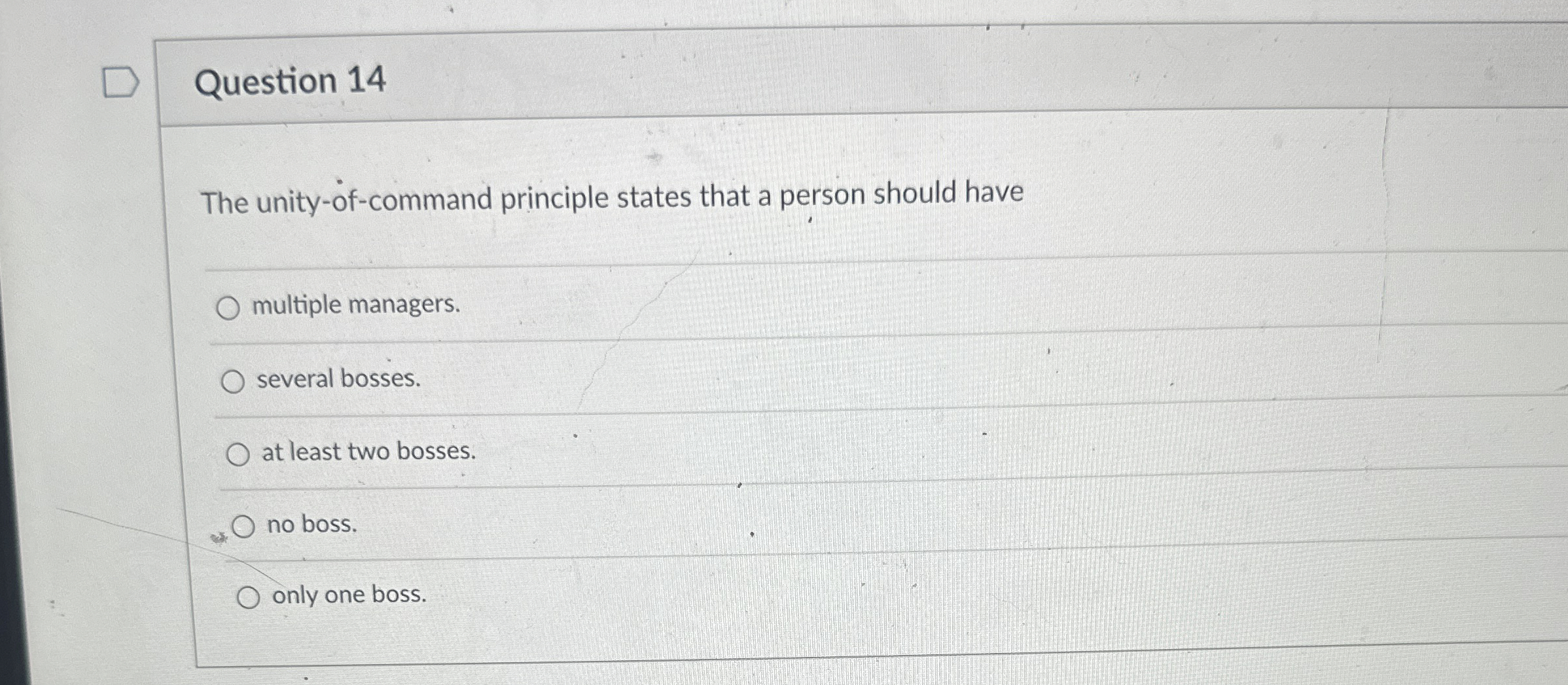  Question 14 The unity-of-command principle states that a person should have
