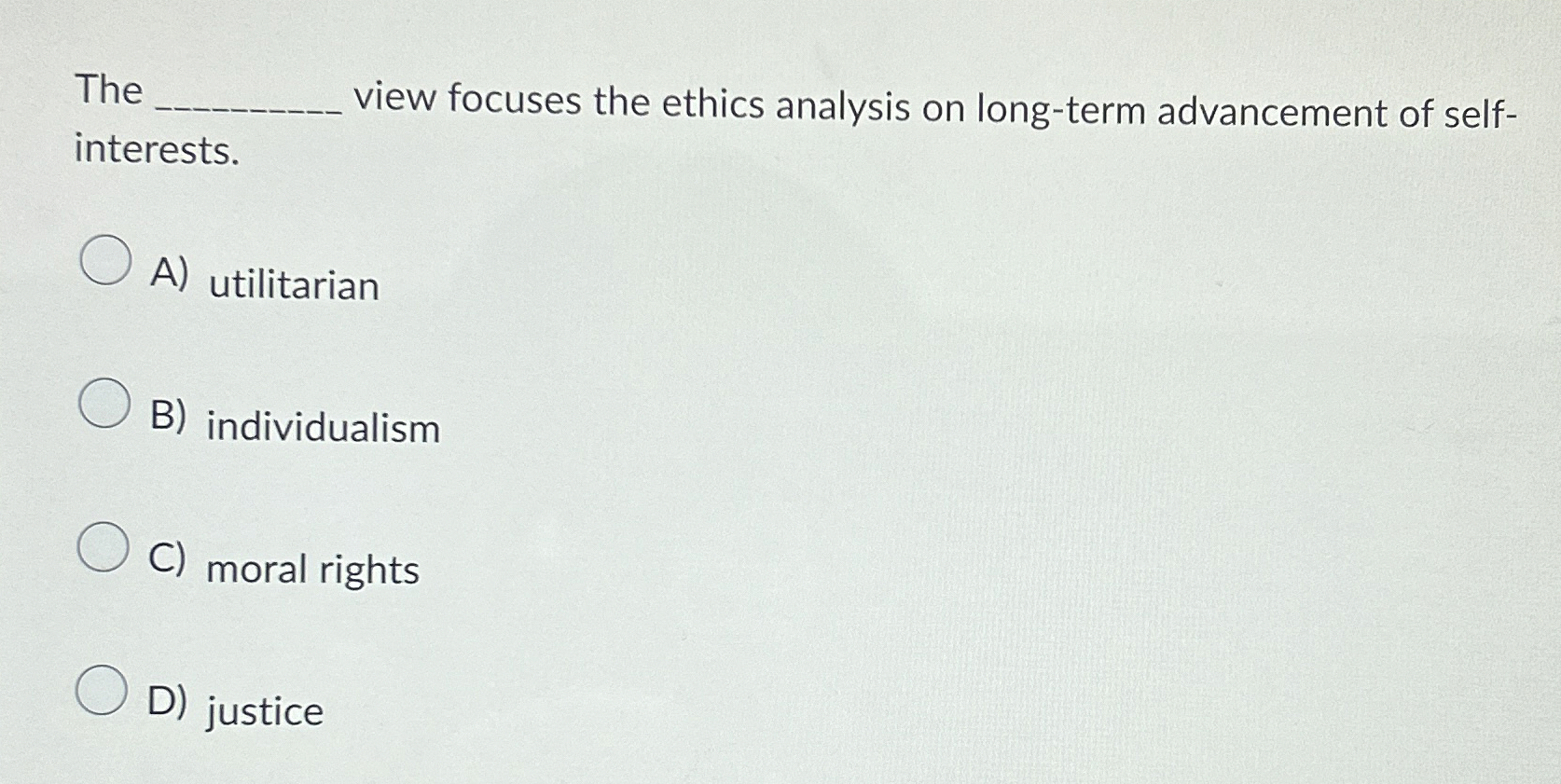  The view focuses the ethics analysis on long-term advancement of self-