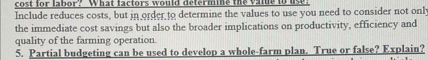  Partial budgeting can be used to develop a whole-farm plan. True