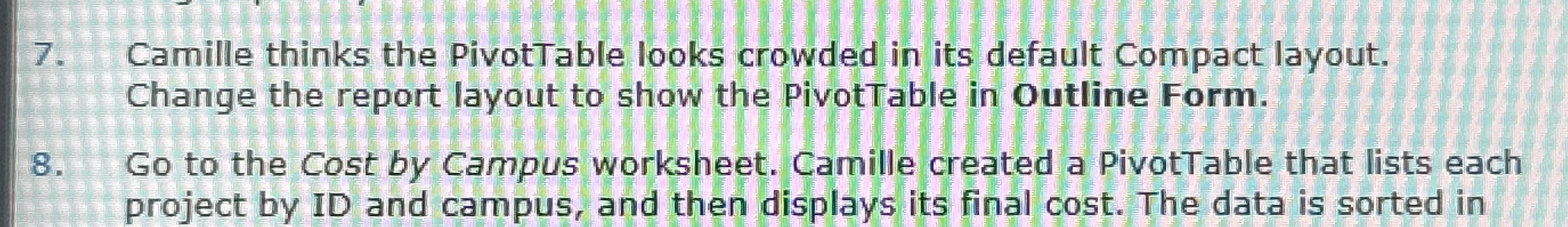  Camille thinks the PivotTable looks crowded in its default Compact layout.