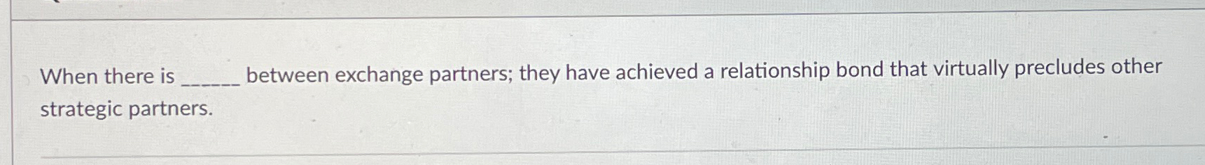  When there is between exchange partners; they have achieved a relationship