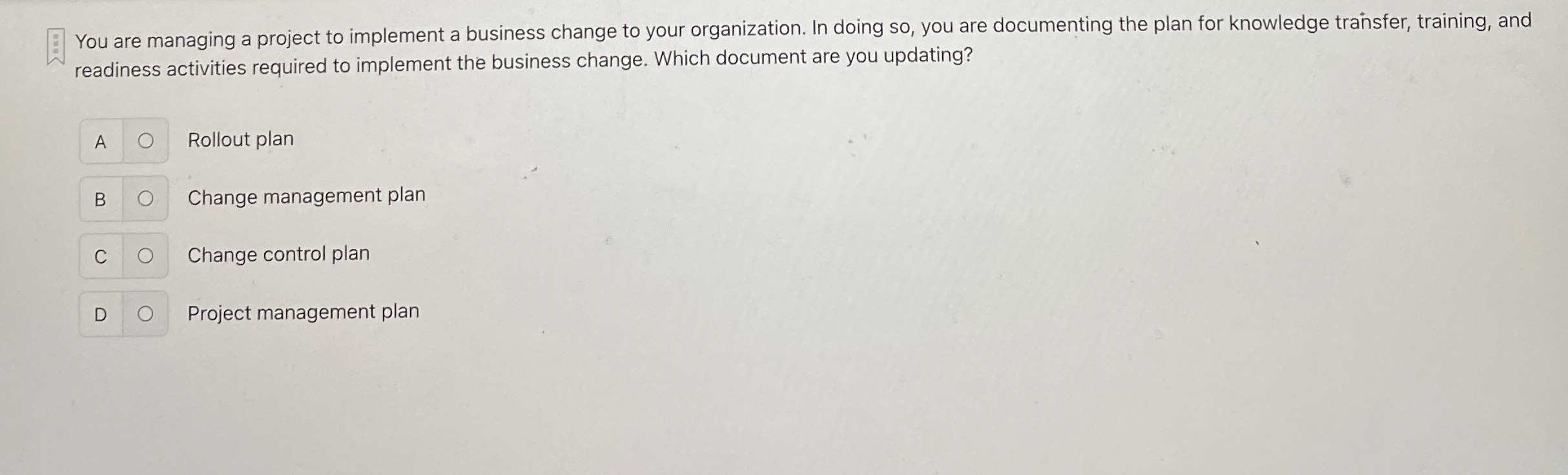  Paused B Rollout plan Change management plan Change control plan D
