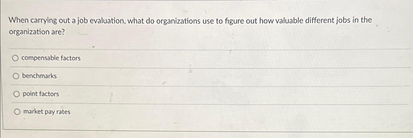  When carrying out a job evaluation, what do organizations use to