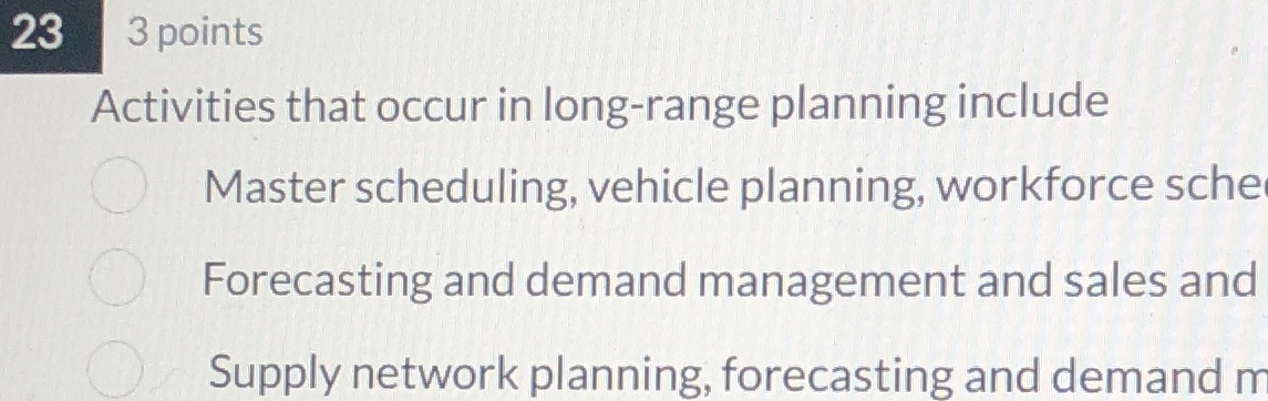  23 points Activities that occur in long-range planning include Master scheduling,