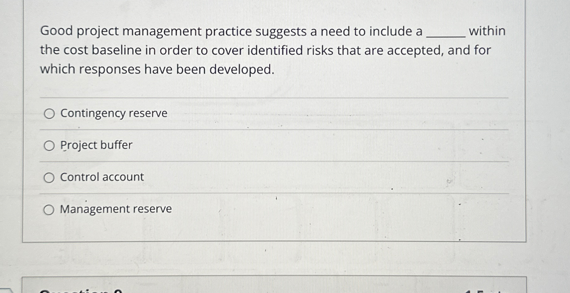  Good project management practice suggests a need to include a within