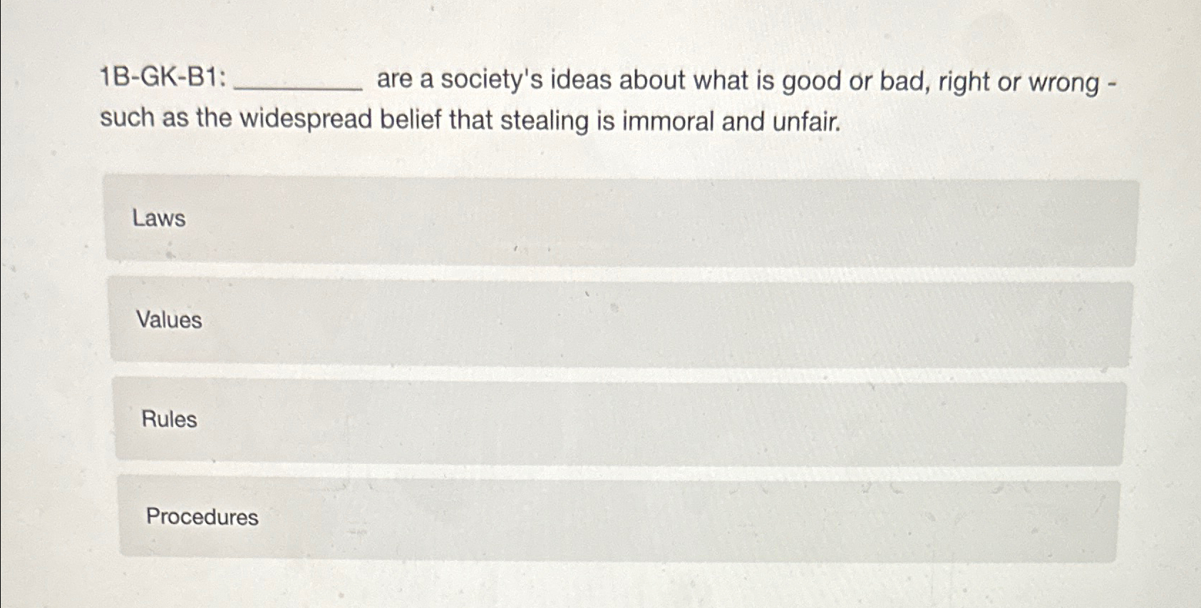  1B-GK-B1: ____, are a society's ideas about what is good or