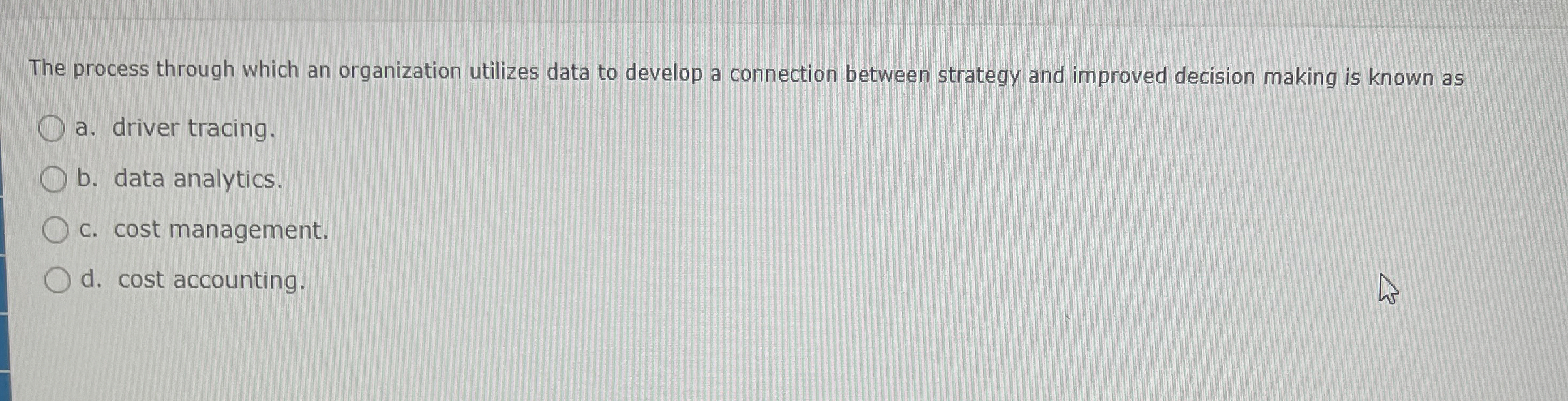  The process through which an organization utilizes data to develop a