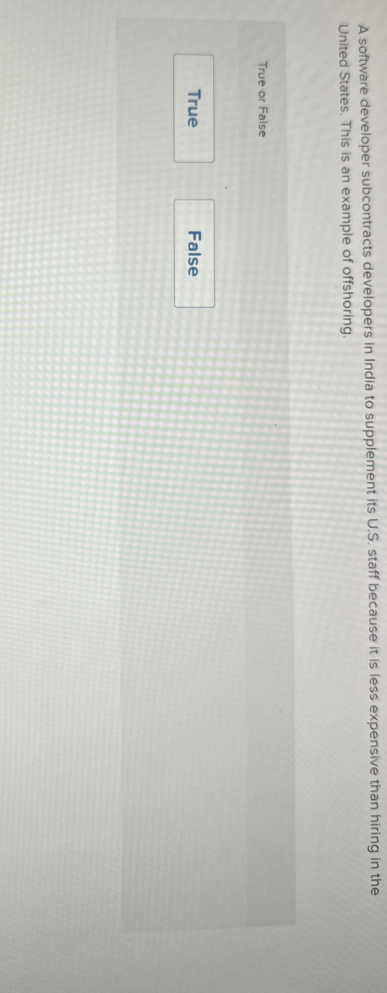  A software developer subcontracts developers in India to supplement its U.S.