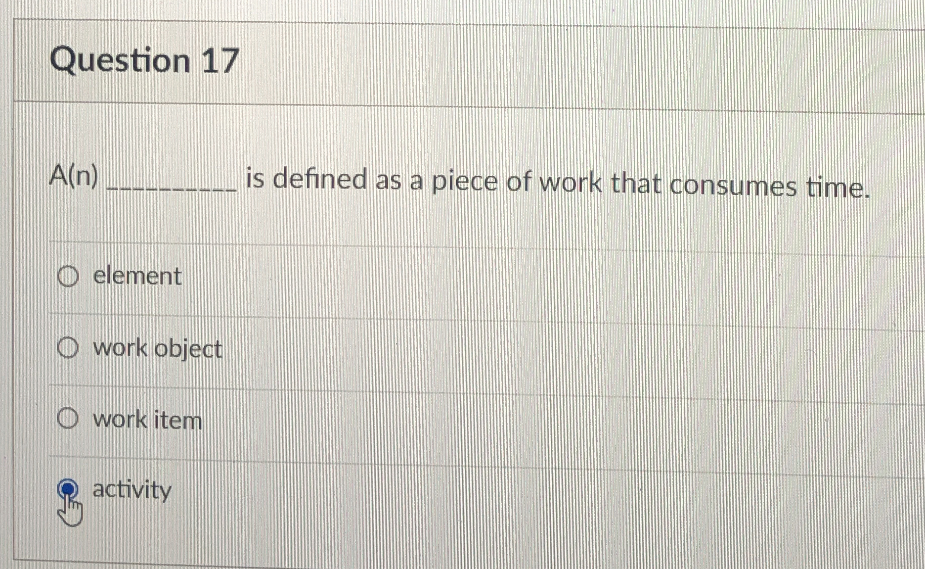  Question 17 A(n) is defined as a piece of work that
