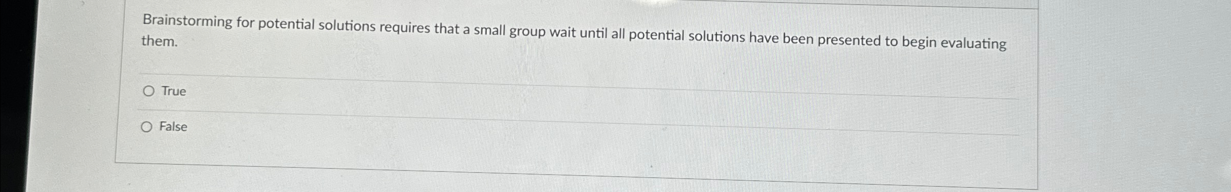  Brainstorming for potential solutions requires that a small group wait until