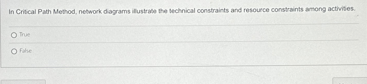  In Critical Path Method, network diagrams illustrate the technical constraints and