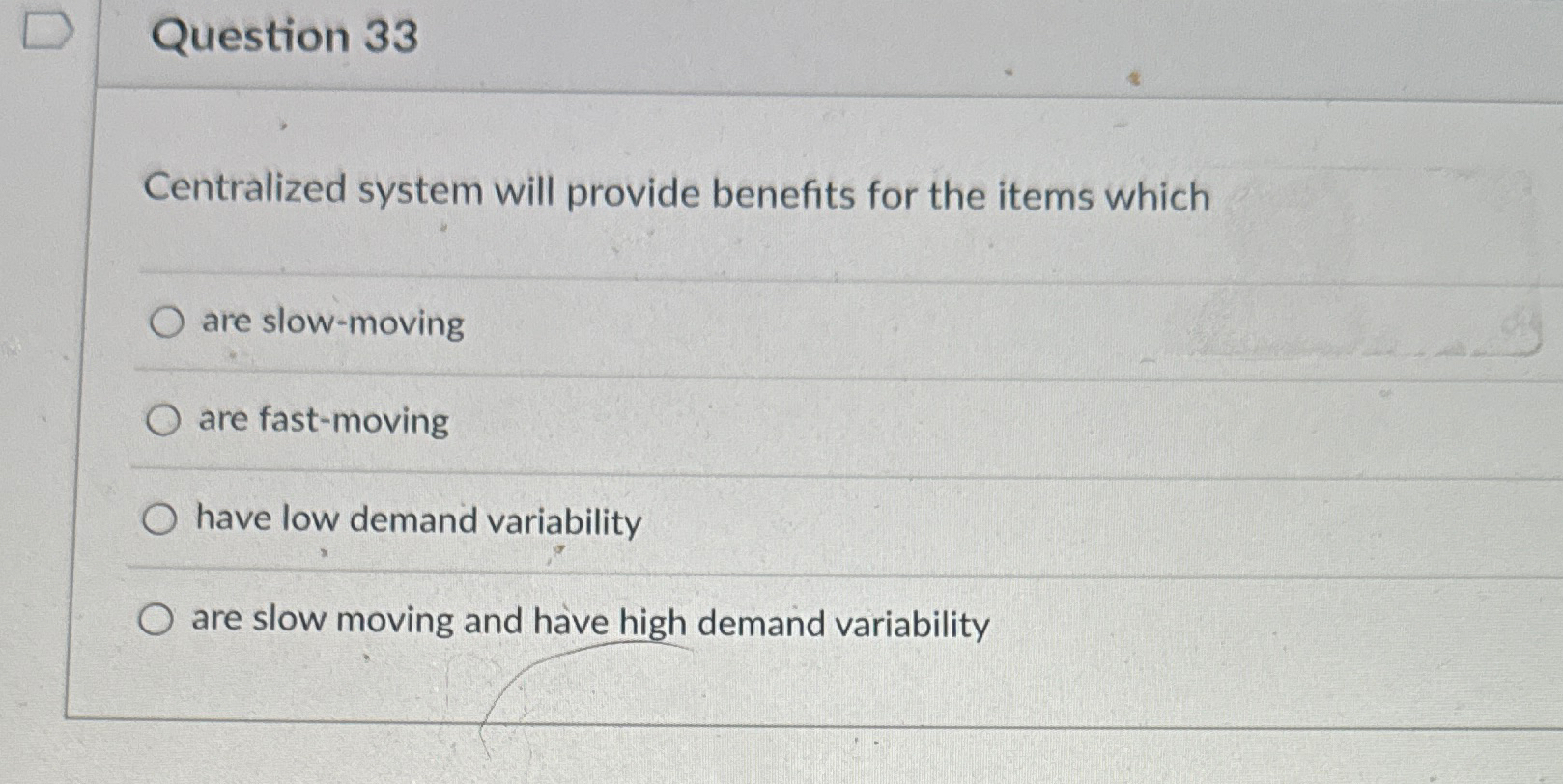  Question 33 Centralized system will provide benefits for the items which