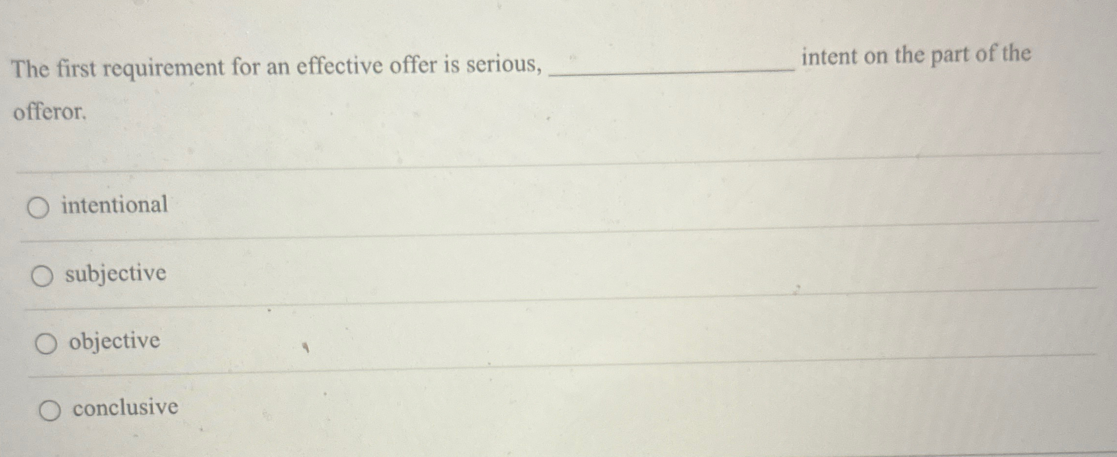  The first requirement for an effective offer is serious, intent on