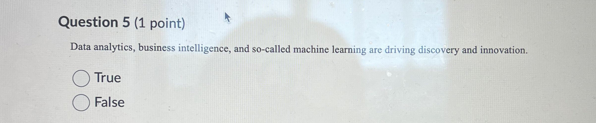  Question 5(1 point) Data analytics, business intelligence, and so-called machine learning