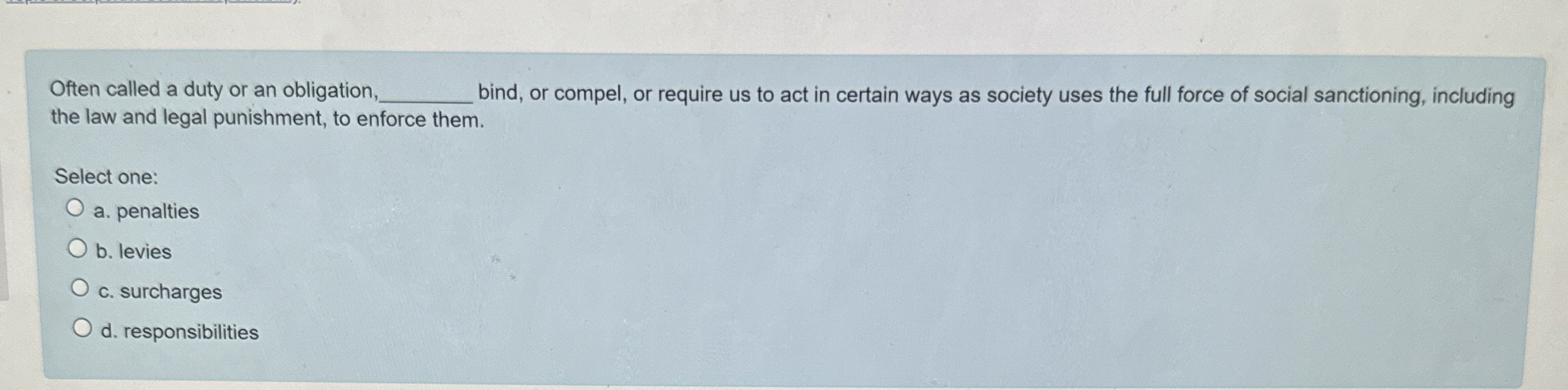  Often called a duty or an obligation q, bind, or compel,