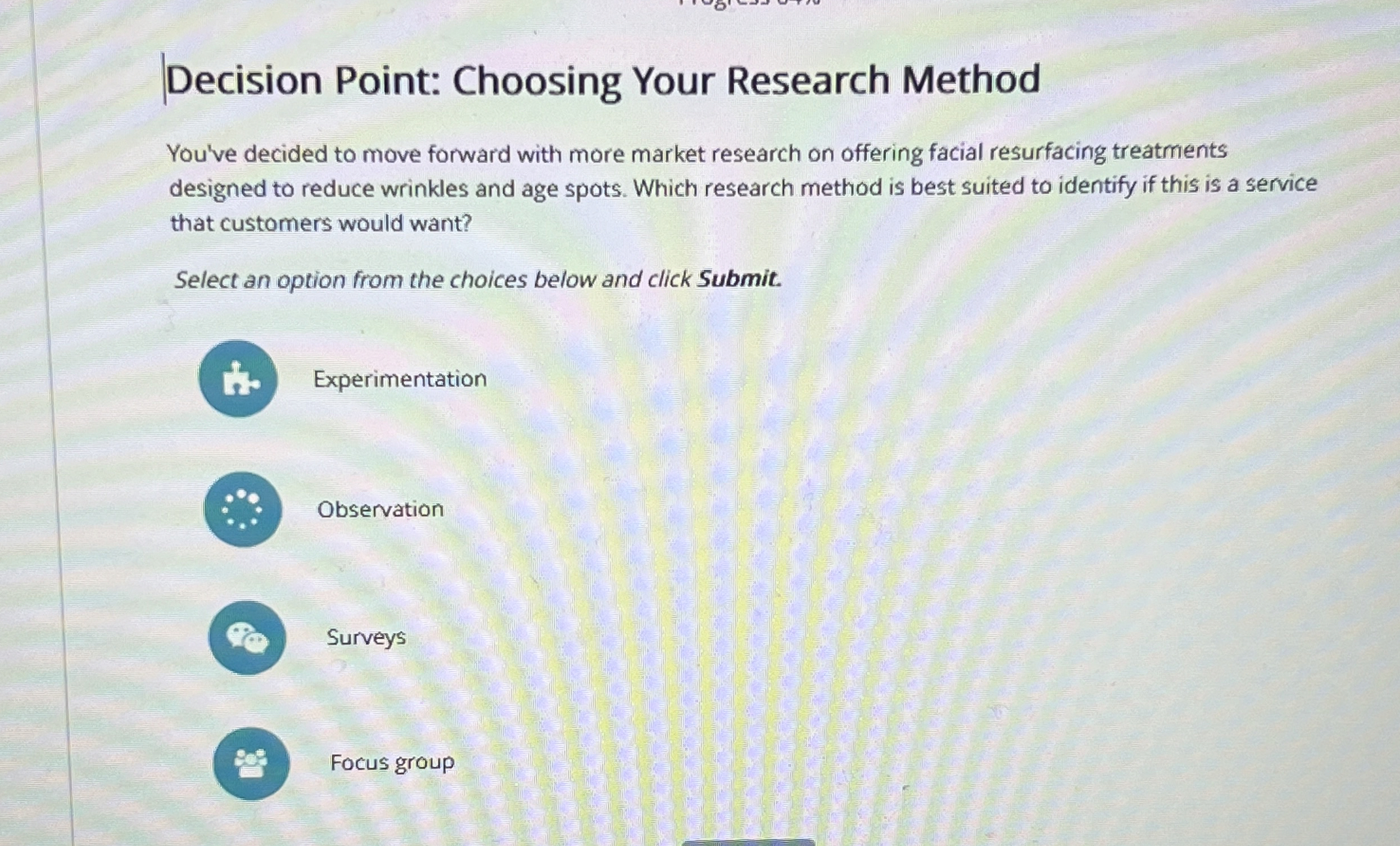  Decision Point: Choosing Your Research Method You've decided to move forward