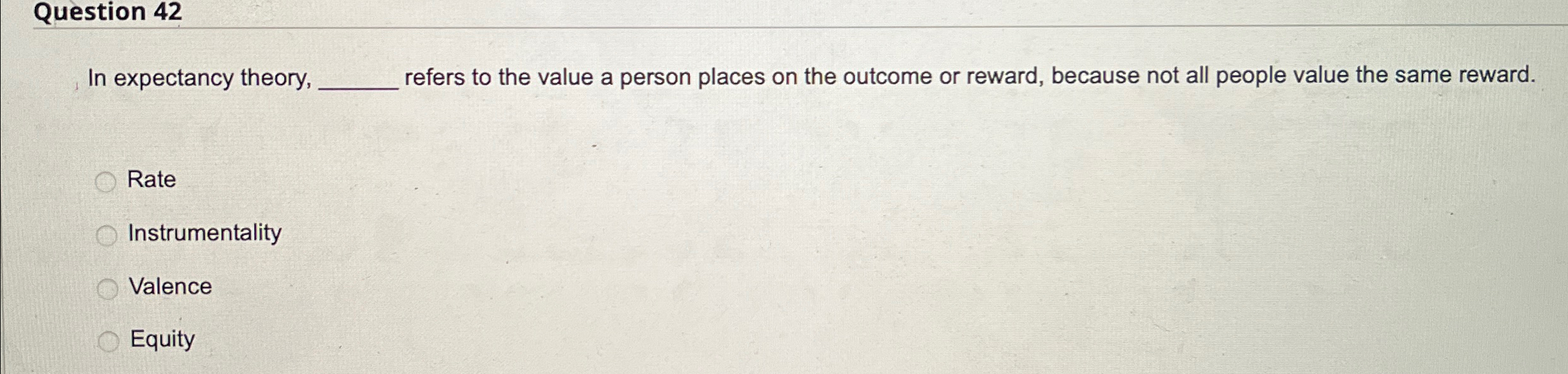  Question 42 In expectancy theory, refers to the value a person
