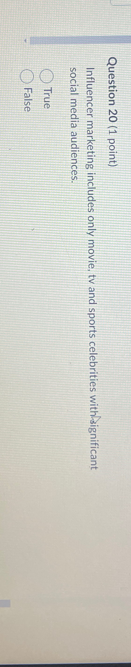  Question 20(1 point) Influencer marketing includes only movie, tv and sports