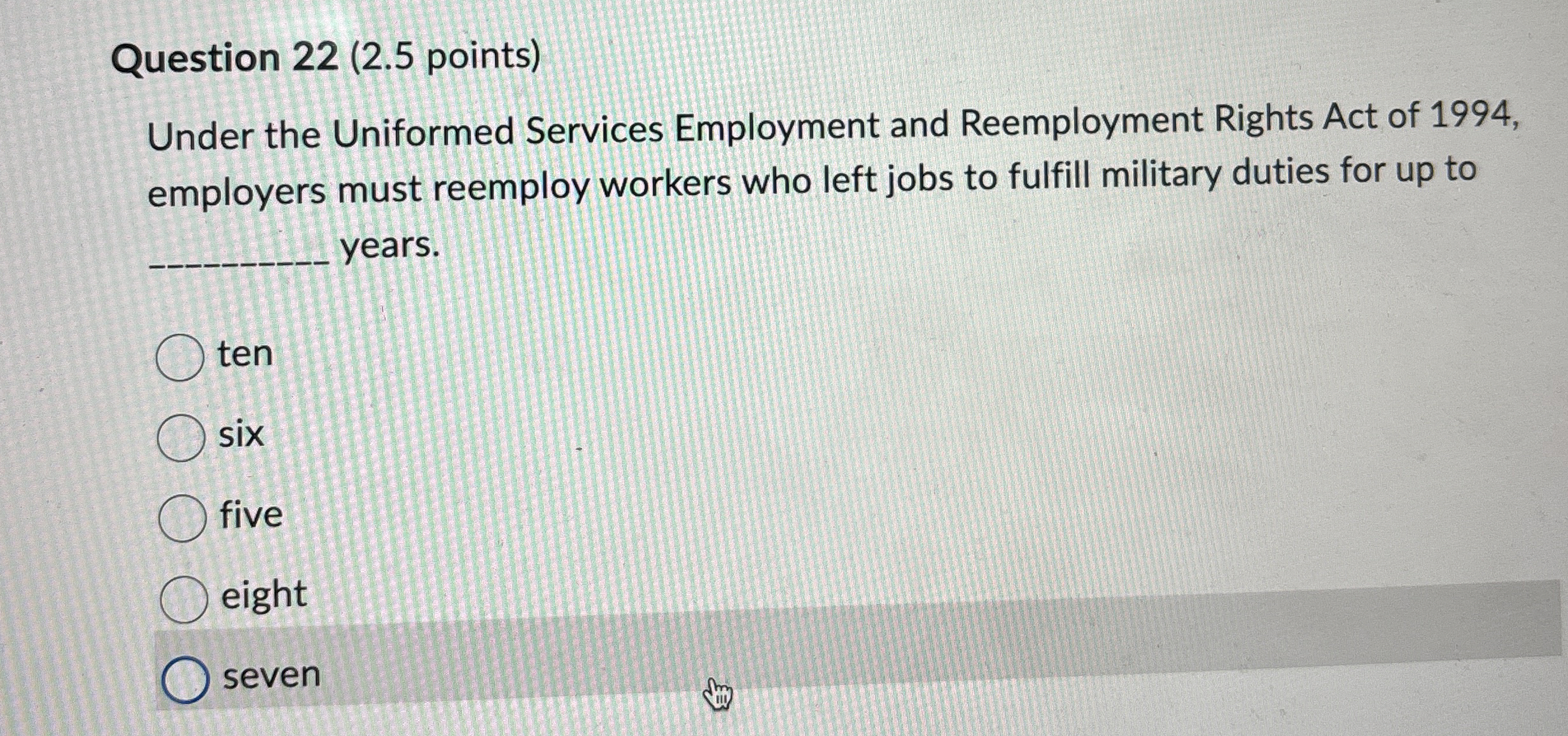  Question 22(2.5 points) Under the Uniformed Services Employment and Reemployment Rights