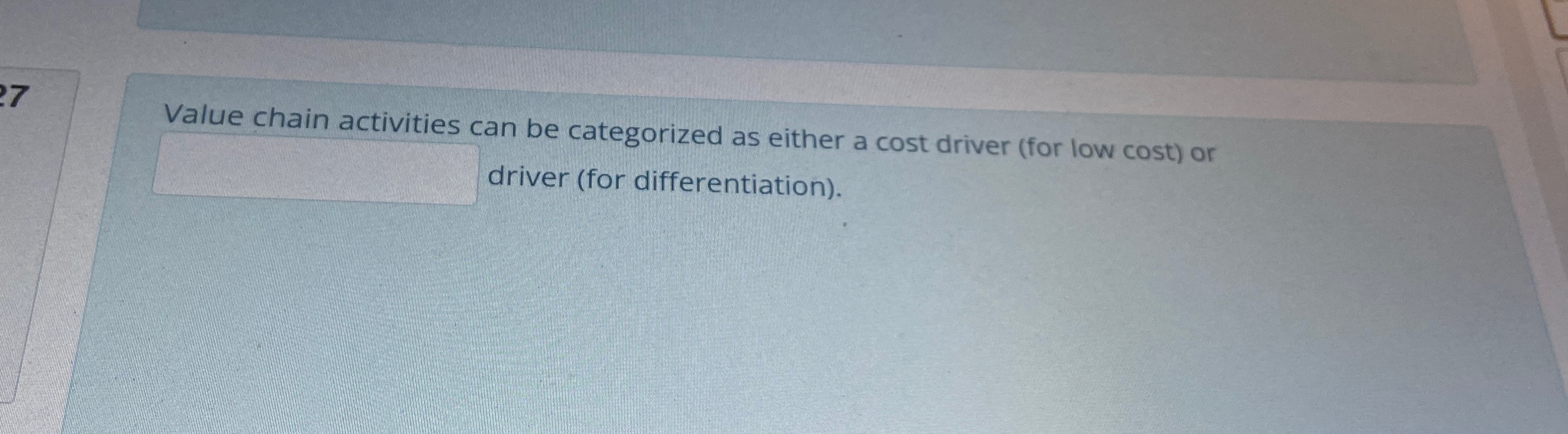  Value chain activities ran be categorized as either a cost driver