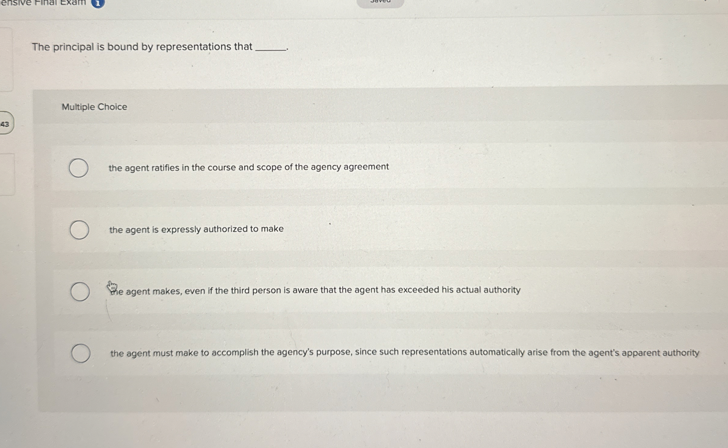  The principal is bound by representations that Multiple Choice the agent