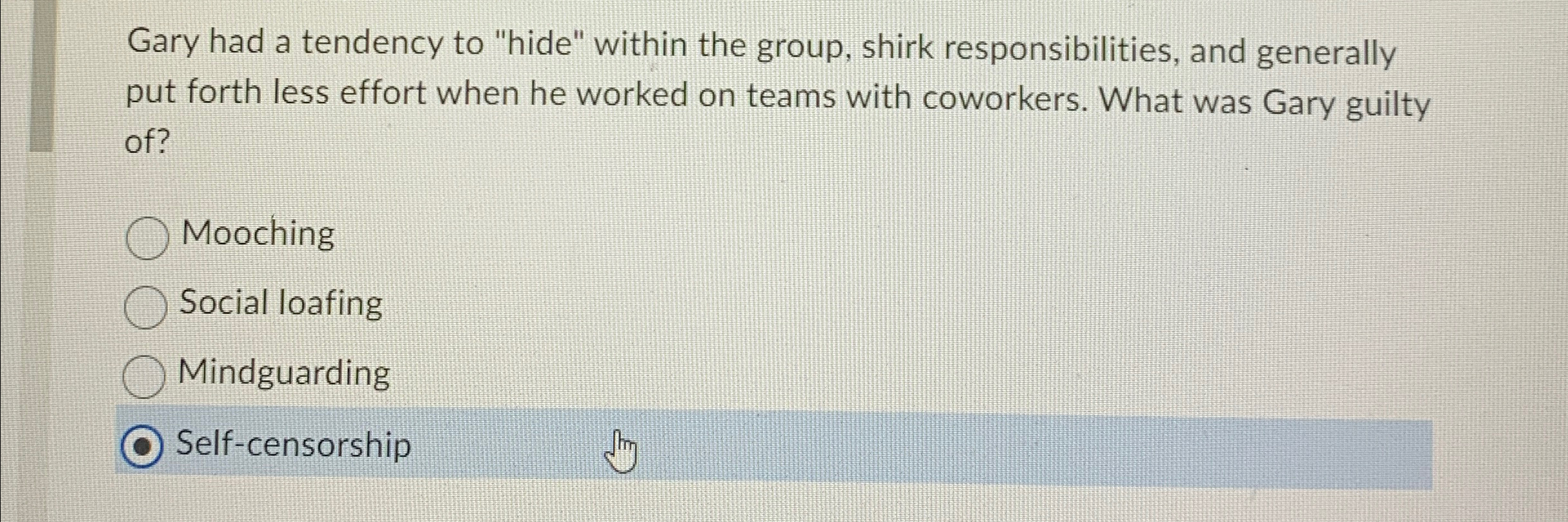 Gary had a tendency to "hide" within the group, shirk responsibilities,